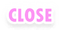 CLOSE